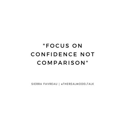 Quote by model Sierra Favreau about confidence instead of comparison on The Real Model Talk podcast #model #modeling #tips #confidence #selflove #podcast #quote #quotes Confidence Short Quotes, Lacking Self Confidence Quotes, Qoutes About Podcast, Beauty And Confidence Quotes, Short Quotes For Self Confidence, Short Quotes Confidence, Fashion Confidence Quotes, Quotes About Confidence Short, Short Confident Quotes