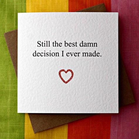 Still the best damn decision I ever made. Anniversary Card. Surprise Boyfriend, Anniversary Cards For Husband, Birthday Surprise Boyfriend, Card Anniversary, Friends Diy, Explosion Box, Boyfriend Quotes, Anniversary Quotes, Boyfriend Birthday