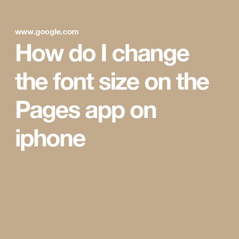 How do I change the font size on the Pages app on iphone The Font, Font Size, Iphone