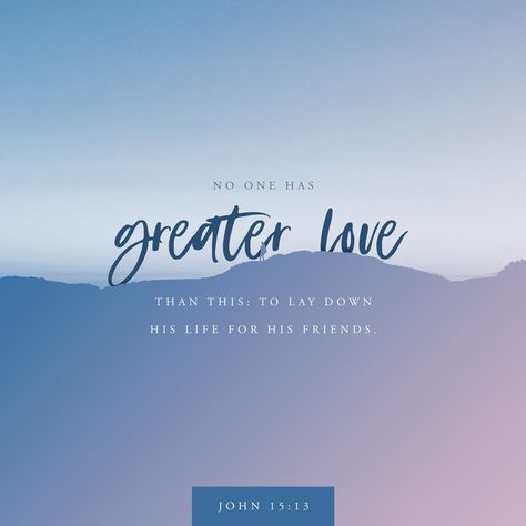 No one has greater love than this: to lay down his life for his friends. John 15 13, No Greater Love, You Are My Friend, Amplified Bible, Daily Word, Jesus Is Lord, God Loves Me, King James Version, Verse Of The Day