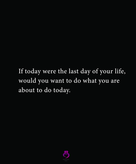 If today were the last day of your life, would you want to do what you are about to do today. #relationshipquotes #womenquotes Last Day Of My Life Quotes, Last Day Quotes, Unsaid Thoughts, My Last Day, To Do Today, Ideas For Instagram Photos, Day Of My Life, The Last Day, Wallpaper Quotes