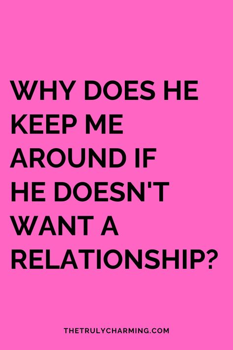 Some guys keep you around even when they say they don't want a relationship. If you're dating a man like that, here's what's in his mind. Do You Like Me Quotes, I Don’t Talk About My Feelings, When A Man Doesnt Value You Quotes, Don’t Make Me Look Like A Fool, Don’t Wait For Him, Why You Don’t Need A Man, When A Man Loves You, If A Man Wants You Quotes, Wanting A Relationship Quotes