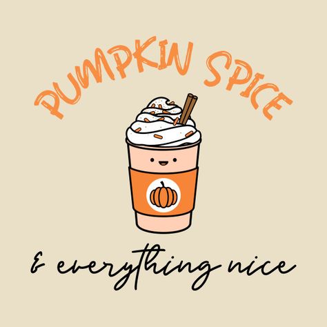 Pumpkin Spice Tattoo, Pumpkin Spice Quotes, Pumpkin Spice Funny, Facials Quotes, Iced Pumpkin Spice Latte, Widget Smith, Happy Pumpkin Spice Season, Pumpkin Spice Everything Nice, Worlds Best Boss