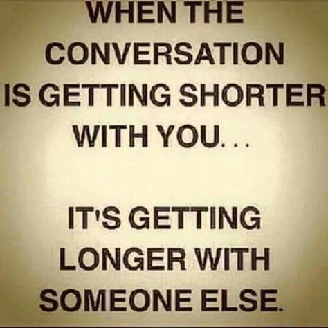 When coversation is getting shorter with you...it's getting longer with someone else. Conversation Quotes, Positive Notes, Love Advice, Funny Relationship, Love Can, Short Quotes, Lessons Learned, Friends Quotes, Relationship Advice