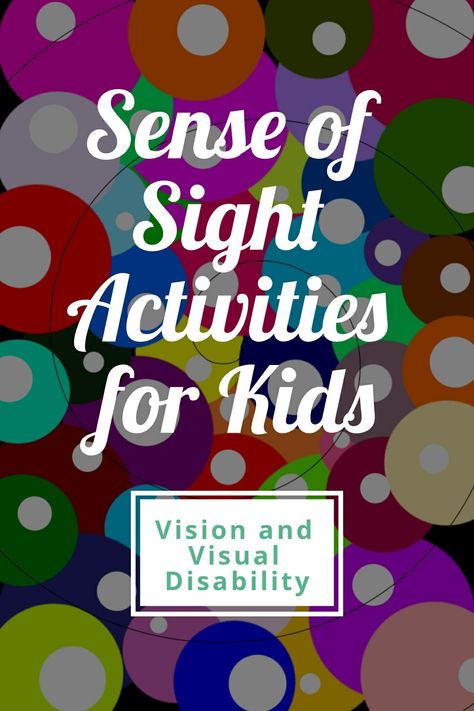 A colorful background image with bold letters in foreground saying, "Sense of activities for kids, vision and visual disability". Sight Preschool Activities Sense Of, Seeing Sense Activities Preschool, Preschool Sight Activities, Sight Senses Preschool Activities, Sight Senses Activities, Five Senses Sight Activities Preschool, Sense Of Sight Activities Kindergarten, Five Senses Sight Activities, Sense Of Sight Craft Preschool