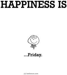 Happiness is... on Pinterest | Happy, Happiness and Crazy Friends Tgif Quotes, Buddah Doodles, Saying Good Morning, Feelings List, Funny Weekend Quotes, Cute Happy Quotes, Last Lemon, Weekend Quotes, Lazy Weekend