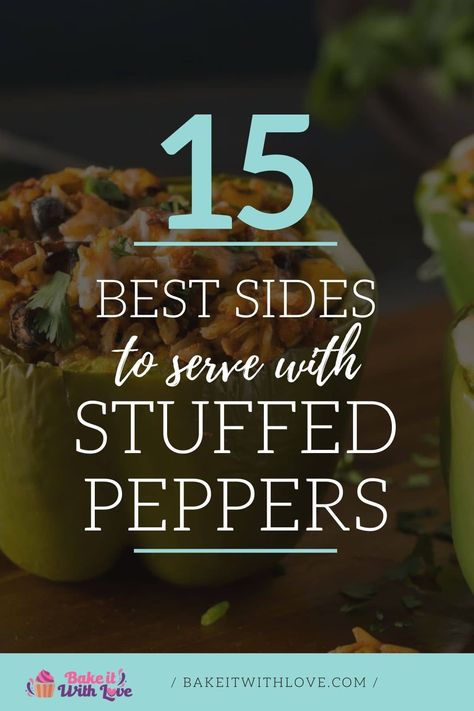 If you're looking for what to serve with stuffed peppers, check out these easy side dishes that will pair with your peppers perfectly! No matter what you stuff your bell peppers with, any of these delicious recipes can help you round out the meal for a dinner that everyone will enjoy! BakeItWithLove.com #bakeitwithlove #stuffed #peppers #sides #dinner #menu Stuffed Bell Peppers Dinner Sides, Stuffed Bell Peppers Meal Sides, Stuffed Pepper Sides, Sides For Stuffed Bell Peppers, Stuffed Bell Pepper Side Dish, What To Serve With Stuffed Peppers, Sides For Stuffed Peppers, Bell Pepper Side Dish, Stuffed Bell Pepers