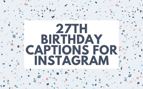 27 Bday Quotes, 27th Bday Quotes, Caption For 27th Birthday, 27 Years Old Birthday Quotes, 26 Years Old Quotes Birthday, 27 Quotes Birthday, 27 Birthday Captions Instagram, Turning 27 Birthday Quotes, 27 Years Old Quotes