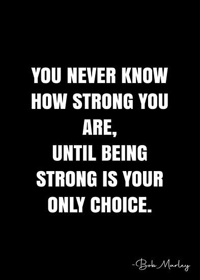 You never know how strong you are, until being strong is your only choice. – Bob Marley Quote QWOB Collection. Search for QWOB with the quote or author to find more quotes in my style… • Millions of unique designs by independent artists. Find your thing. Never Know How Strong You Are Until, You Never Know How Strong You Are Until, You Never Know How Strong You Are, Marley Quotes, Sports Motivation, White Quote, Bob Marley Quotes, Unique Quotes, How To Start Yoga