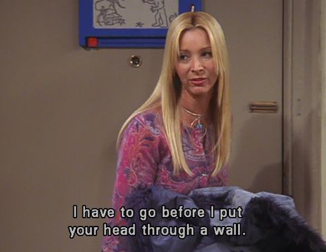 "I have to go before I put your head through a wall" - Phoebe Regina Phalange, Monica Rachel, Friends Phoebe, Series Quotes, Ross Geller, Phoebe Buffay, Friends Moments, Senior Quotes, Tv Screen