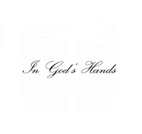 All In Gods Hands Quotes, In God Hands Tattoo, God Saved Me Tattoo, Trust In God Tattoo, In Gods Hands Tattoo, Amen Tattoo, God Tattoo Ideas, In Gods Hands, Thanks Be To God