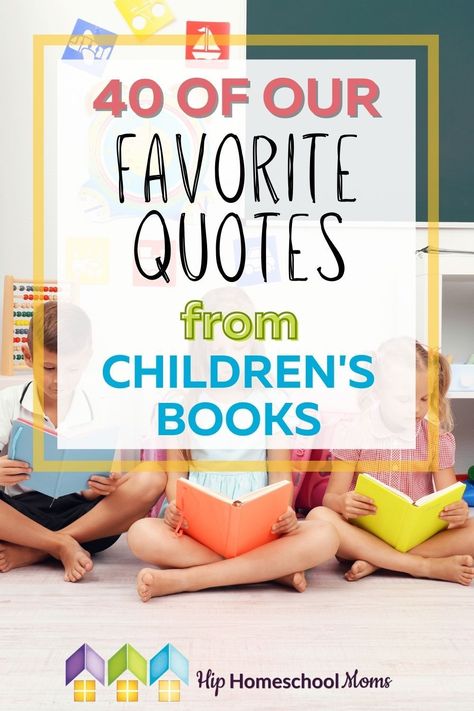 We asked YOU in the Hip Homeschool Moms Community to share your favorite quotes from children’s books. We got some great responses, and we’re happy to share them with you! Book Quotes About Family, Great Book Quotes, Childrens Books Quotes, Children’s Book Quotes, Reading Quotes For Kids, Fun Quotes For Kids, Storytelling Quotes, Fiction Quotes, Best Inspirational Books