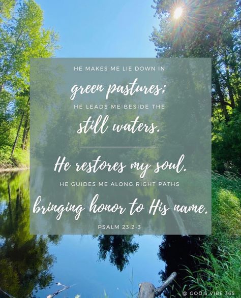 Psalm 23:2-3 • Scripture with a Picture • You can also find this image on Instagram @godsvibe365 #bibleverse #verseoftheday #christian Psalm 23 2-3, Psalm 23:2, Psalm 23, I Kings, Verse Of The Day, Still Water, Psalms, Jesus Christ, Chalkboard Quote Art