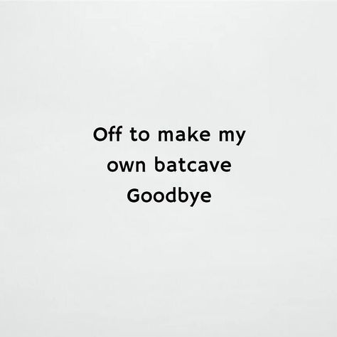 Bat-cave #batmanfan #batman Funny Goodbye Quotes, Funny Goodbye, Goodbye Quotes, Humor Quotes, Funny Words, Batman, Home Decor Decals, Humor, Funny