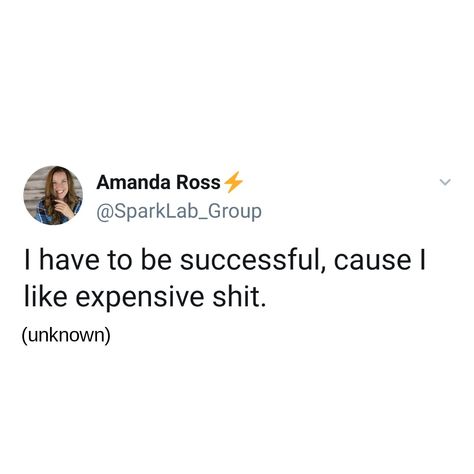 I have to be successful cause I like expensive shit. Everything I Like Is Either Expensive, I Have To Be Successful, Entrepreneur Quotes Women, Dad Love Quotes, Inside Me, Be Successful, Entrepreneur Quotes, How To Get Rich, Female Entrepreneur