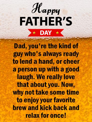 Kick Back & Relax - Happy Father's Day Card: What do you love most about your Dad? This Father's Day greeting card is perfect for the Dad who you can always rely on to help you out or cheer you up! A good beer is a good way to enjoy Father's Day, so why not send your dad this Father's Day card to remind him to kick back and relax on his special day? Happy Father's Day Cards, Happy Father's Day Wishes, Happy Fathers Day Cards, Fathers Day Wishes, Father's Day Greetings, Father's Day Greeting Cards, Father's Day Cards, Fathers Day Quotes, Dad Cards