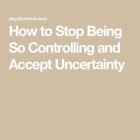 How to Stop Being So Controlling and Accept Uncertainty Stop Being Controlling, Controlling People, Codependency Recovery, Unsolicited Advice, Courage To Change, Serenity Prayer, Anger, Im Not Perfect, Feelings