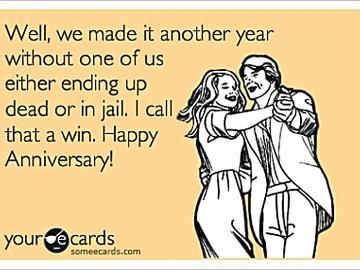 Well, we made it another year without one of us either ending up dead or in jail. I call that a win. Happy Anniversary! Happy Anniversary Quotes Funny, 5 Year Anniversary Quotes, Happy Anniversary Meme, Year Anniversary Quotes, Anniversary Quotes For Husband, Anniversary Quotes For Him, Anniversary Quotes Funny, Happy Anniversary Quotes, Funny Anniversary