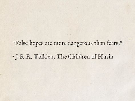 Quotes From Tolkien, Hope Is Dangerous Quotes, False Hope Quotes, Quotes About Literature, Hope Is Dangerous, Hope Is A Dangerous Thing, Quotes To Make Your Day, False Hope, Tolkien Quotes