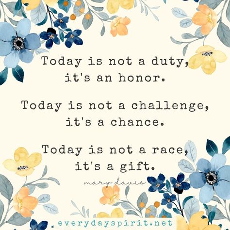 Today is not a duty, not a challenge, not a race Have A Wonderful Day Quotes, Wonderful Day Quotes, Encourage Friend, New Week New Goals, Challenge Quotes, Hope Strength, Today's Quote, Good Monday, Happy Week