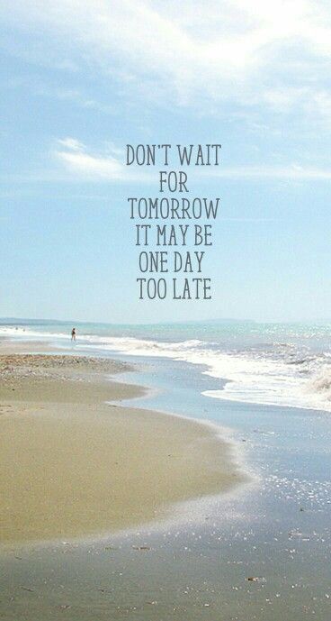 Don't wait for tomorrow it may be one day too late wallpaper Tomorrow Quotes, Landscaping Quotes, Waiting For Tomorrow, Paper Quote, Motiverende Quotes, Life Quotes Love, Beach Quotes, Sassy Quotes, A Quote