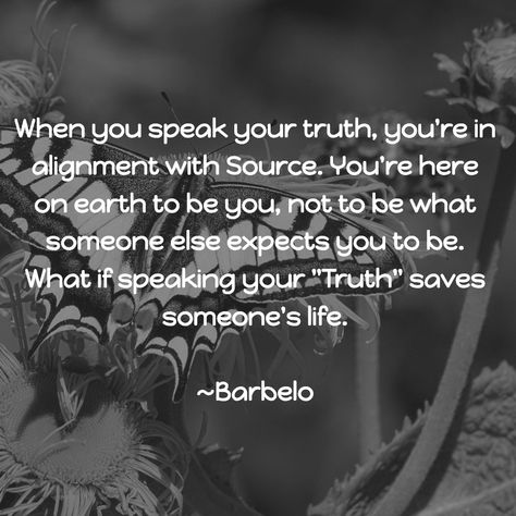 When you speak your truth, you're in alignment with Source. You're here on earth to be you, not to be what someone else expects you to be. What if speaking your "Truth" saves someone's life. #SpeakYourTruth ~Barbelo Speaking Your Truth Quotes, Speak Up Quotes, Speaking My Truth, Awakened Woman, Speaking Your Truth, Speak Your Truth, Positive Mantras, Here On Earth, Don't Speak