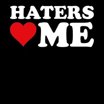 Haters Love Me by DesignFactoryD I Love My Haters, Gremlin Core, I Love Haters, Radiohead Songs, Career Affirmations, Fake Friend, Quotes About Haters, Fake Friend Quotes, Young Forever