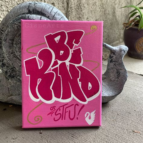 Be Kind or STFU 6"x8" Acrylic Painting Original Art  . Colors consist of pinks, white and gold. Signed, dated, CisneArts logo on bottom, right corner. . Wired on back for hanging. . Free Domestic Shipping Graffiti Painting On Canvas Easy, Things To Draw And Paint On Canvas, Letter Painting Ideas On Canvas, Pink Canvas Ideas, Color Block Painting Canvas, Easy Drawings On Canvas, Cute Pink Canvas Paintings, Neon Sign Canvas Painting, Pink Theme Canvas Painting