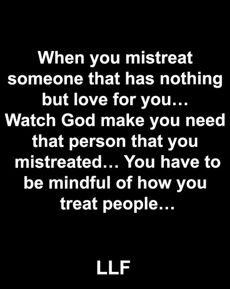 Being Mistreated Quotes Relationships, Mistreating People Quotes, Misjudging People Quotes, Treat People Right Quotes, Quotes About Being Mistreated, People Mistreat You Quotes, People Who Mistreat You Quotes, When You Thought You Mattered Quotes, God Changes People