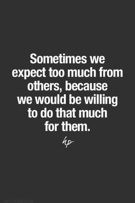 Sometimes we expect too much from others, because we would be willing to do that much for them. Done Giving More Than I Get, Being Nice Gets You Nowhere, Quotes About Attitude, Fav Song, Great Inspirational Quotes, Quotable Quotes, Inspiring Quotes About Life, A Quote, Fact Quotes