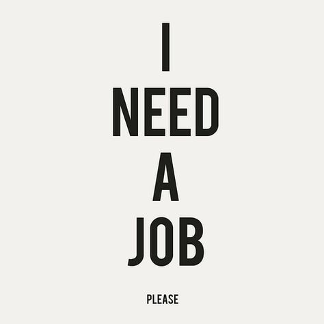 Yes, please! I Need A Job, Job Quotes, Need A Job, Feeling Hopeless, Say That Again, I'm Afraid, Full Time Job, Stressed Out, Photo Quotes