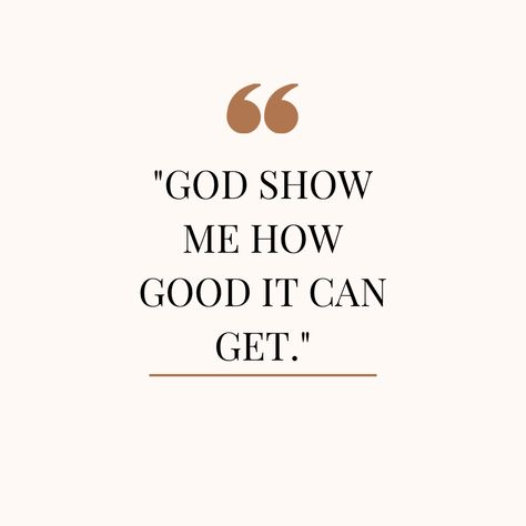 God show me how good it can get! God Show Me The Right Path, God Show Me The Way Quotes, Scripture For Vision Board, As Good As It Gets, Show Me How Good It Can Get Affirmation, God Shows Up Quotes, God Manifestation Quotes, God Has Been So Good To Me, God You Have Been So Good To Me