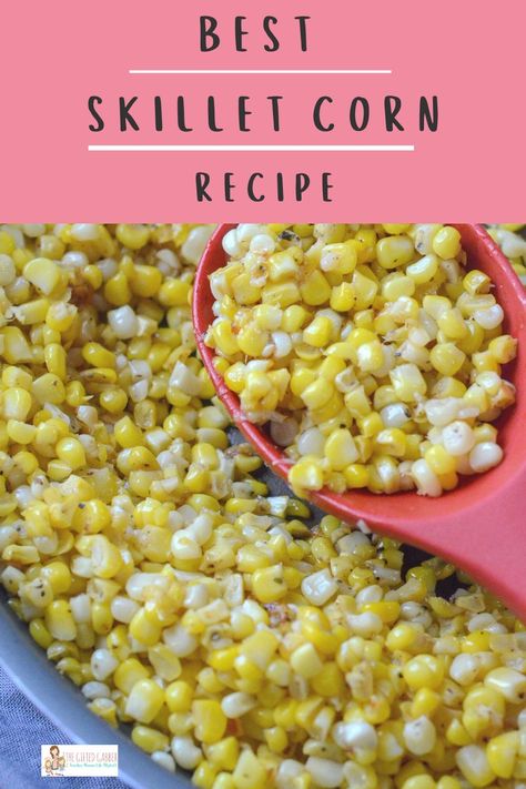 Skillet Sweet Corn, Fried Sweet Corn Recipes, Skillet Fried Fresh Corn, How To Make Fried Corn, Skillet Corn On The Cob, Corn In Skillet, Skillet Corn Recipes, Pan Fried Corn, Bacon Fried Corn