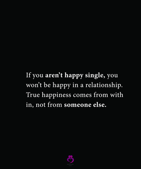 If you aren’t happy single, you won’t be happy in a relationship. True happiness comes from within, not from someone else. #relationshipquotes #womenquotes Happy Single, Happiness Comes From Within, Inspirational Quotes With Images, Single And Happy, True Happiness, Healthy Relationship, In A Relationship, Liking Someone, Someone Elses