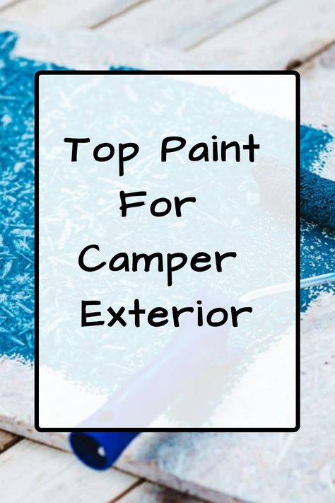 Top Paint for Camper Exterior Rv Exterior Paint, Camper Exterior, Fiberglass Camper, Types Of Paint, Glamour Home, Different Types Of Painting, Tape Painting, Siding Paint, Best Paint