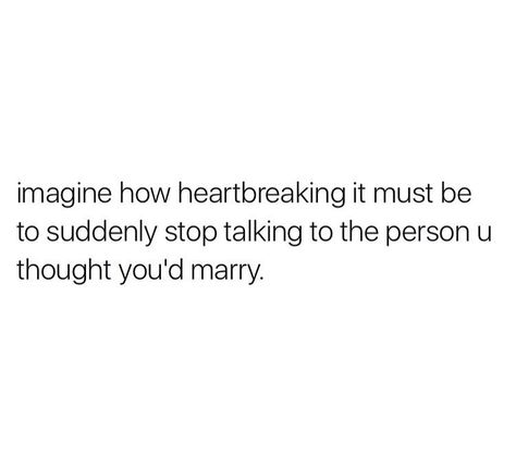 When you stop talking to the person you thought you would marry  LOL Talk To Me Quotes, Over Analyzing, Love Hurts, Breakup Quotes, Truth Hurts, Stop Talking, Instagram Foto, Be Yourself Quotes, Quotes Deep