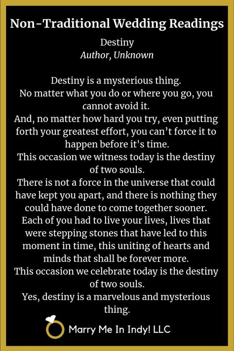 Non-Traditional Wedding Ceremony Reading "Destiny" Author Unknown. Notary Wedding Script, Poems For Wedding Ceremony Reading, Non Traditional Wedding Script, Self Uniting Wedding Ceremony, Wedding Vow Ideas Non Traditional, Minister Wedding Script, Wiccan Wedding Vows, Non Traditional Wedding Ceremony Readings, Ceremony Readings Nontraditional