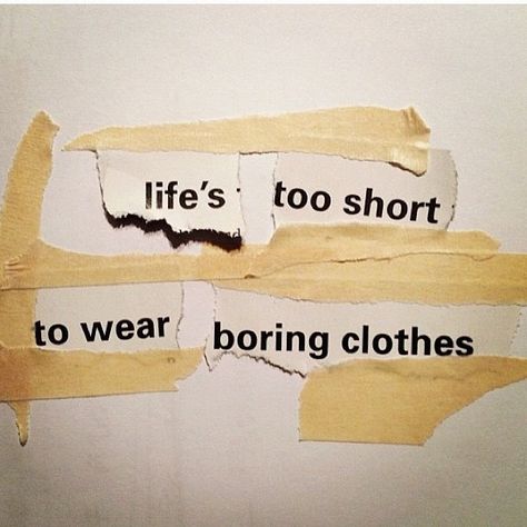 Love unique fashion! Life's Too Short, Chandler Bing, Life Quotes Love, Boring Clothes, Fashion Quotes, Life Is Short, Too Short, The Words, Inspirational Words