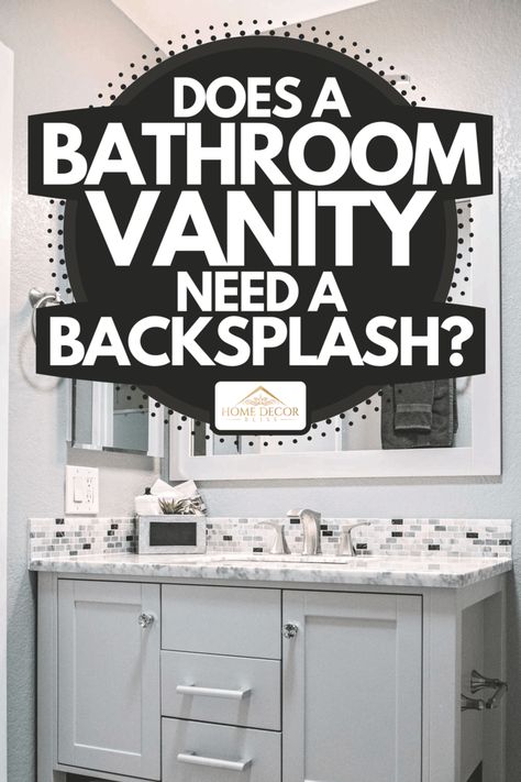 Does A Bathroom Vanity Need A Backsplash? - Home Decor Bliss Bathroom Vanity Walls, Vanity Tiles Ideas, Master Bath Vanity Backsplash, Bathroom Vanity Tile Ideas, Bathrooms With Backsplash, Vanity With No Backsplash, Bathroom Vanity Splashback Ideas, Behind Bathroom Sink Ideas, Bathroom Vanity And Backsplash