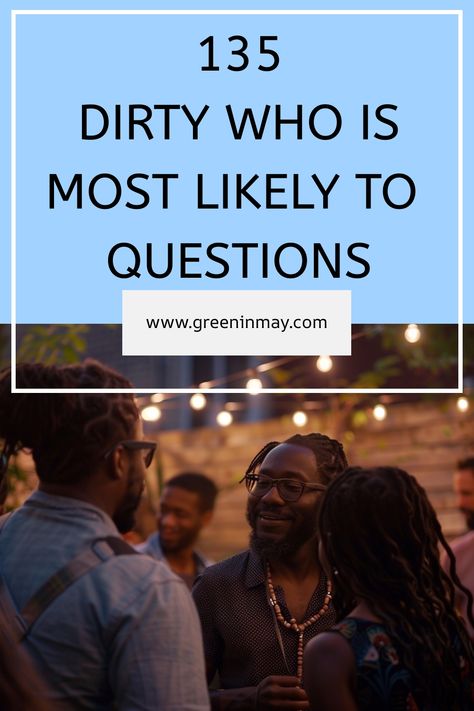 Dirty Who is Most Likely To questions is a great way to get a group of people laughing and having fun. Here are the best dirty who is most likely to questions. Who Is Mostly Likely To Questions, Most Likely To Questions Spicy, Funny Most Likely To Questions, Who’s Most Likely Too Juicy Questions, Who Is The Most Questions, Who Is The Most Likely To Questions, Whose Most Likely To Questions, Who’s Most Likely, Who Most Likely To Questions