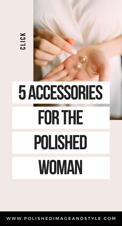 5 Must-Have Accessories For Women | Polished Image and Style | Don't forget to accessorize your outfits. It will complete your look and have you looking polished every day! From work to casual occasions, these 5 simple accessories will elevate your look instantly without all the fuss! #accessories #jewelry #must-haves Must Have Accessories For Women Fashion, Must Have Luxury Items Women, Accessorizing Outfits Jewelry, Classic Accessories For Women, Must Haves For Women, Must Have Items For Women, Must Have Accessories For Women, Grooming Tips For Women, Business Casual Jewelry