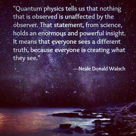 Everyone is creating what they see | Zen Flash Quantum Physics Spirituality, Consciousness Quotes, Higher Vibration, Vibration Frequency, Neale Donald Walsch, Energy Therapy, Cosmic Consciousness, Physics And Mathematics, Quantum Mechanics