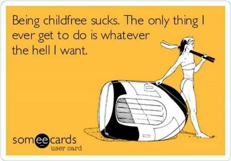 Not Having Kids, Child Free, Baby Sleep Problems, E Card, Someecards, Free Kids, True Stories, Make Me Smile, I Laughed