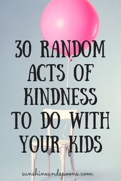 30 Random Acts of Kindness to Do With Your Kids Excel Tips, Confidence Kids, Smart Parenting, Mentally Strong, Beste Mama, Acts Of Kindness, Parenting 101, Random Acts Of Kindness, Positive Parenting