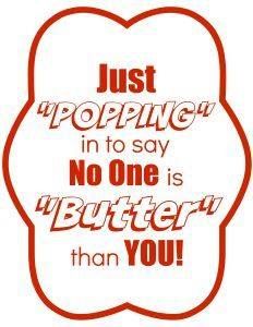 Just POPPING in to say No One is BUTTER than you!  #PapaHills #Popcorn Redbox Gift, Smashed Peas, Staff Appreciation Gifts, Peas And Carrots, Secret Pal, Popcorn Gift, Volunteer Gifts, Secret Sisters, Volunteer Appreciation