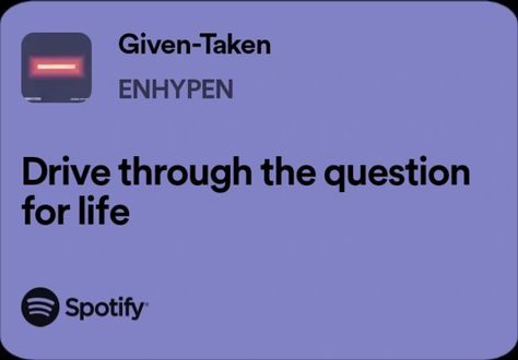 Enhypen Song Quotes, Kpop Song Lyrics Quotes, Enhypen Songs Spotify, Enhypen Spotify Lyrics, Enhypen Song Lyrics, Enhypen Songs, Enhypen Given Taken, Enhypen Lyrics, Given Taken