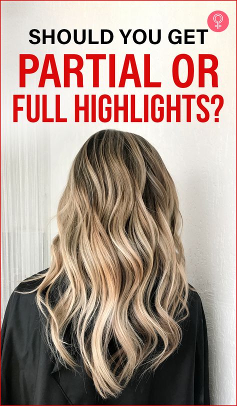 Should You Get Partial Or Full Highlights : When it comes to highlights, do we really know all there is to know about them? In the battle of full highlights vs. partial highlights, who wins?Let’s start with the basics – what are full and partial highlights? Read on to know all about it. #hairstyles #highlights #fullhighlights #partialhighlights Full Vs Half Highlights, Full Highlight And Low Light, Partial Highlights Vs Full Highlights Brunettes, Full Hair Color With Highlights, Dark Hair To Blonde Highlights, Full Color Hair Ideas Blonde, Full Foil Highlights Vs Partial, Different Tones Of Blonde Highlights, Partial Foil Vs Full Foil