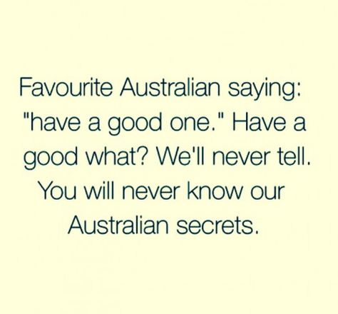 Common Australian Quote Australian Quotes, Aussie Memes, Funny Aussie, Australian Memes, Aussie Slang, Meanwhile In Australia, Facts About Life, Life In Australia, Australian Slang