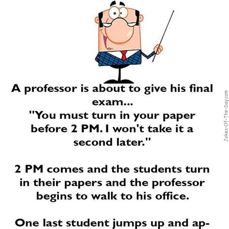 A professor is about to give his final exam. "You must turn in your paper before 2pm. I won't take it a second later. 2pm comes and the studen.. -funny joke Smart Student, Student Jokes, Funny English Jokes, Exams Funny, Exam Quotes, Latest Jokes, Minion Jokes, Exam Quotes Funny, Witty One Liners