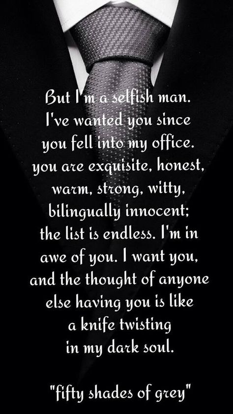 Selfish Man, Fifty Shades Quotes, Shade Quotes, Selfish Men, Christian Gray Fifty Shades, Welcome To My Life, Grey Quotes, Quotes Christian, Fifty Shades Freed